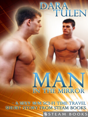 cover image of Man in the Mirror--A Sexy M/M Sci-Fi Time Travel Short Story from Steam Books